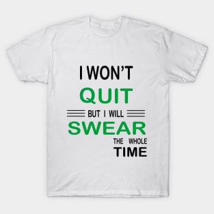 I Won't Quit But I Will Swear The Whole Time, Funny Fitness Gift T-Shirt